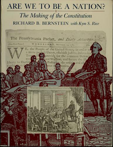 Are We to Be a Nation? : The Making of the Constitution by Richard B. Bernstein