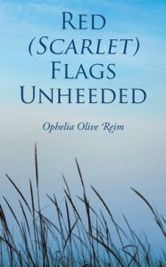 Red (Scarlet) Flags Unheeded Ophelia Olive Reim Author