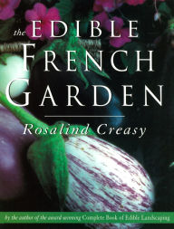 Edible French Garden Rosalind Creasy Author
