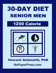 30-Day Diet for Senior Men - 1200 Calorie Vincent Antonetti Phd Author