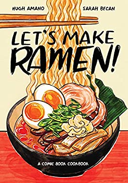 Let's Make Ramen! : A Comic Book Cookbook by Hugh, Becan, Sarah Amano