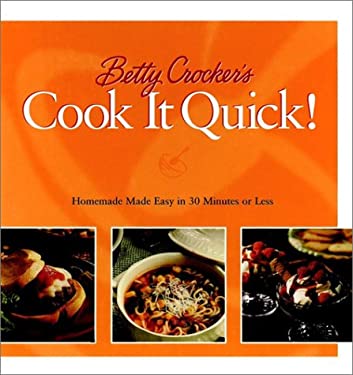Betty Crocker's Cook It Quick : Homemade Made Easy in 30 Minutes or Less by Betty Crocker Editors