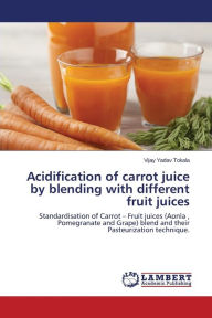 Acidification of Carrot Juice by Blending with Different Fruit Juices Tokala Vijay Yadav Author
