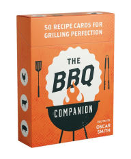 The BBQ Companion: 50 recipe cards for grilling perfection Oscar Smith Author