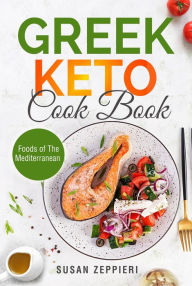 Greek Keto Cook Book: Foods of The Mediterranean Susan Zeppieri Author