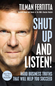 Shut Up and Listen!: Hard Business Truths that Will Help You Succeed Tilman Fertitta Author