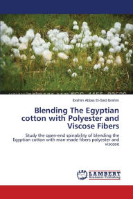 Blending The Egyptian cotton with Polyester and Viscose Fibers Ibrahim Abbas El-Said Ibrahim Author