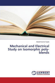 Mechanical and Electrical Study on Isomorphic Poly-Blends Gupta Anand Kumar Author