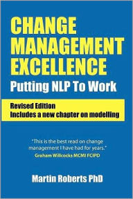 Change Management Excellence: Putting NLP to Work in the 21st Century Martin Roberts Author