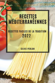 RECETTES MÉDITERRANÉENNES 2022: RECETTES FACILES DE LA TRADITION SILVIE PERLON Author