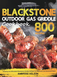 Blackstone Outdoor Gas Griddle Cookbook: Amazing and Affordable Blackstone Griddle Recipes for Beginners and Advanced Users Ambrose Deleon Author