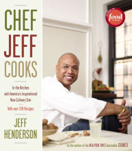 Chef Jeff Cooks: In the Kitchen with America's Inspirational New Culinary Star Jeff Henderson Author