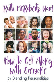 How to Get Along With Everyone: by Blending Personalities Ruth McRoberts Ward Author