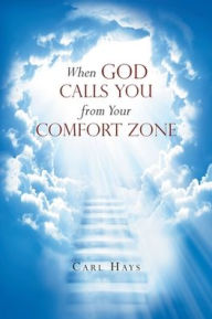 When God Calls You from Your Comfort Zone Carl Hays Author