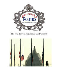 American Politics - War Between Republicans and Democrats Bill Bernard Author
