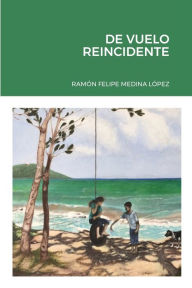 DE VUELO REINCIDENTE Ramïn Felipe Medina Lïpez Author
