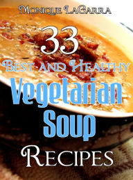 33 Best and Healthy Vegetarian Soup Recipes Monique LaGarra Author