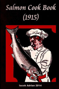Salmon cook book (1915) Iacob Adrian Author