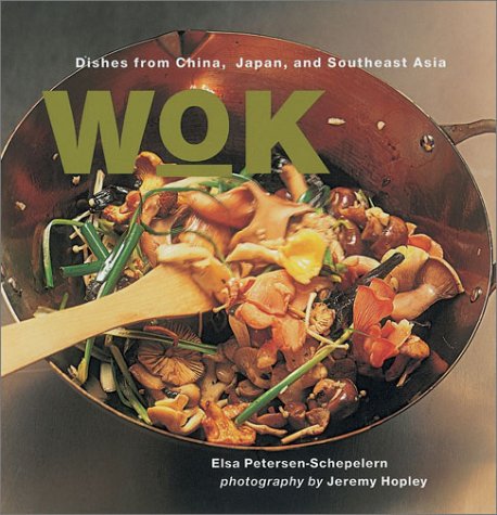 Wok : Dishes from China, Japan and Southeast Asia by Elsa Petersen-Schepelern