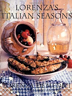 Lorenza's Italian Seasons : 200 Recipes for Family and Friends by Lorenza De'Medici