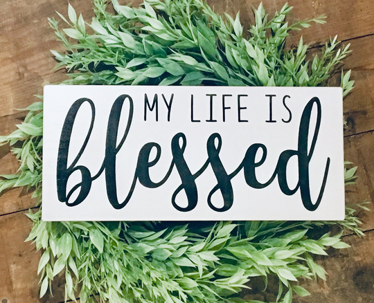 My Life Is Blessed Wood Painted Sign, White Farmhouse Sign, Blessed Sign