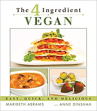 The 4 Ingredient Vegan : Easy, Quick, and Delicious by Maribeth Abrams