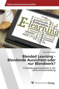 Blended Learning - Blendende Aussichten oder nur Blendwerk? Grabner Gertrude Author
