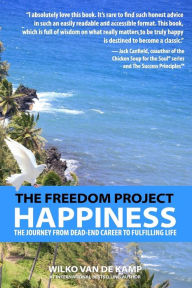 The Freedom Project: Happiness: The Journey From Dead-End Career To Fulfilling Life Wilko van de Kamp Author