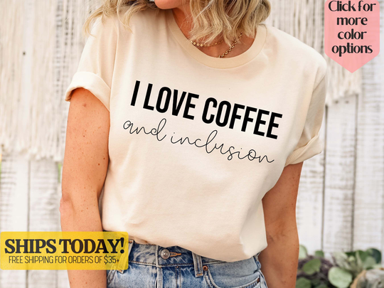 I Love Coffee & Inclusion Shirt, Special Ed Teacher Sped Gift, Autism Shirt