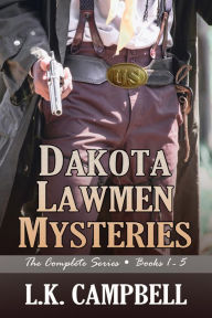 Dakota Lawmen Mysteries: The Complete Series Books 1-5 L.K. Campbell Author
