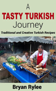 A Tasty Turkish Journey (Good Food Cookbook) Bryan Rylee Author