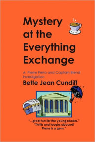 Mystery at the Everything Exchange: A Pierre Perro and Captain Blend Investigation Bette Jean Cundiff Author