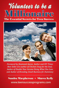 Volunteer To Be A Millionaire: The Essential Secrets for Teen Success Sandra Macpherson Author