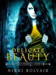 Delicate Beauty (? Lovely Dearest Series ?, #1) Nikki Bolvair Author
