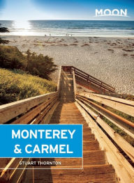 Moon Monterey & Carmel: Including Santa Cruz & Big Sur Stuart Thornton Author
