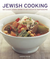 Jewish Cooking: 130 Classic Dishes Shown in 220 Evocative Photographs Marlena Spieler Author