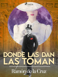 Donde las dan las toman Ramón de la Cruz Author