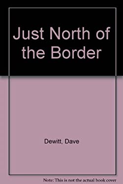 Just North of the Border : From the Editors of Chile Pepper Magazine, a Collection of Their Favorite Southwestern Dishes