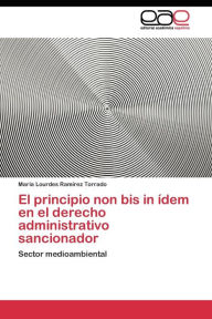 El principio non bis in ídem en el derecho administrativo sancionador Ramírez Torrado María Lourdes Author