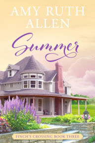 Summer: A Small Town Sweet Romance (Finch's Crossing, #3) Amy Ruth Allen Author