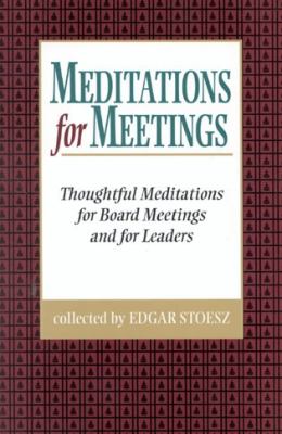 Meditations for Meetings : Thoughtful Meditations for Board Meetings and for Leaders