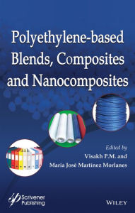 Polyethylene-Based Blends, Composites and Nanocomposities Visakh P. M. Author