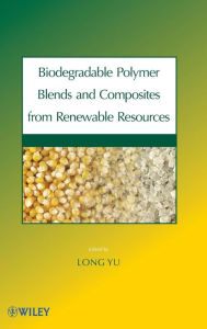 Biodegradable Polymer Blends and Composites from Renewable Resources Long Yu Author