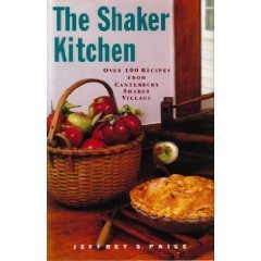 The Shaker Kitchen : Over 100 Recipes from Canterbury Shaker Village by Jeffrey S. Paige
