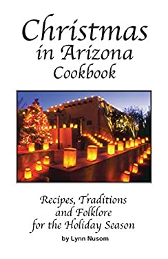 Christmas in Arizona : Recipes, Traditions and Folklore for the Holiday Season by Lynn Nusom