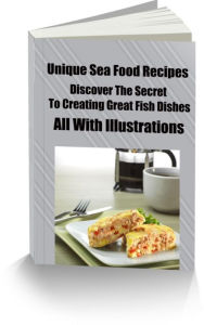 Unique Sea Food Recipes- Discover The Secret To Creating Great Fish Dishes-All With Illustrations Karen Lewis Author