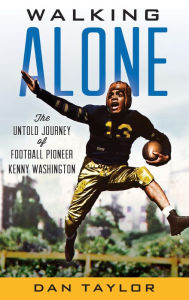 Walking Alone: The Untold Journey of Football Pioneer Kenny Washington Dan Taylor Author