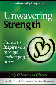 Unwavering Strength: Stories To Inspire You Through Challenging Times Judy O'Beirn Author
