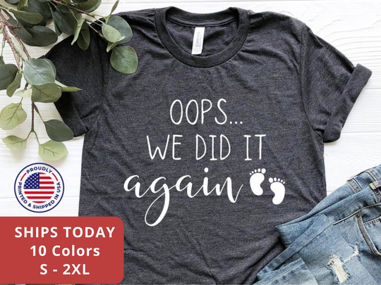 Baby Announcement Crewneck Shirt, Oops We Did It Again Tshirt, Pregnancy T-Shirt, New Mom Tee, Pregnant, Unisex Gift For Her