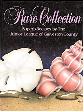 Rare Collection : Superb Recipes by Paula, Junior League of Galveston County, Inc. Staff Roberts